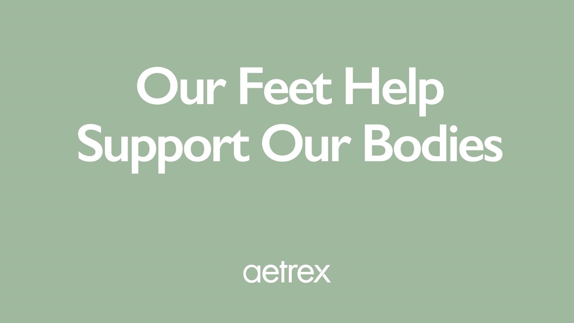 Text 'Our Feet Help Support Our Bodies' with 'aetrex' logo on a green background