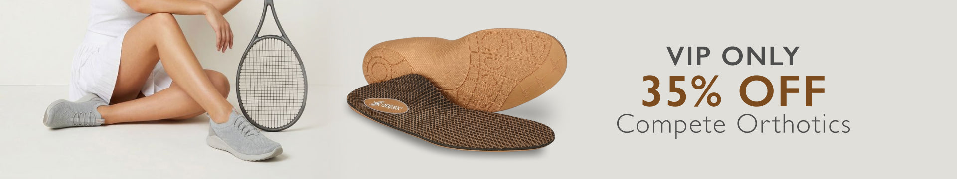 VIP Only 35% Off Compete Orthotics