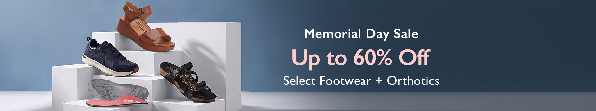 Memorial Day Sale Up to 60% Off Select Footwear and orthotics, Shop Now