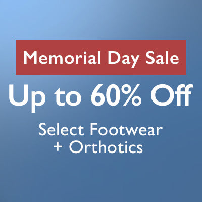 Memorial Day Sale Up to 60% Off Select Footwear + Orthotics