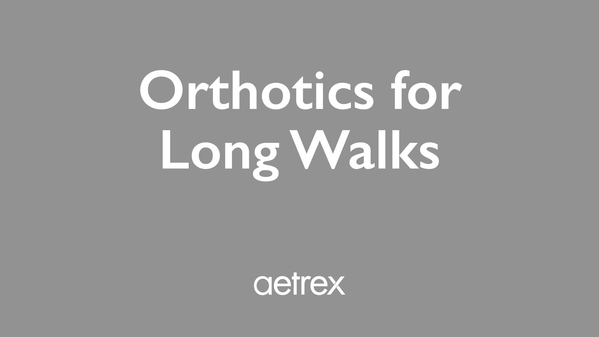 Text 'Orthotics for Long Walks' with 'aetrex' logo on a gray background