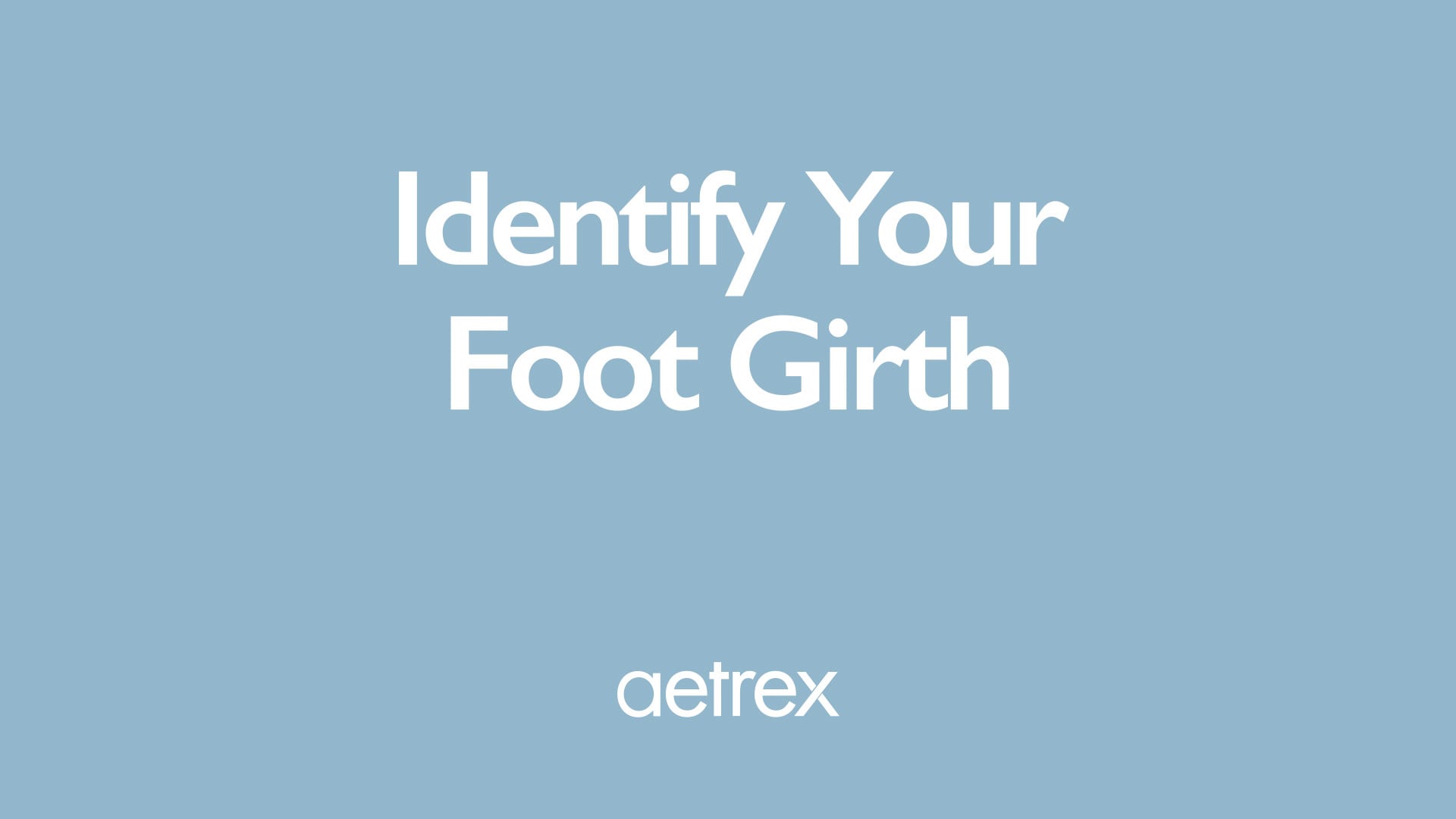 Blue background with text 'Identify Your Foot Girth' and 'aetrex' logo