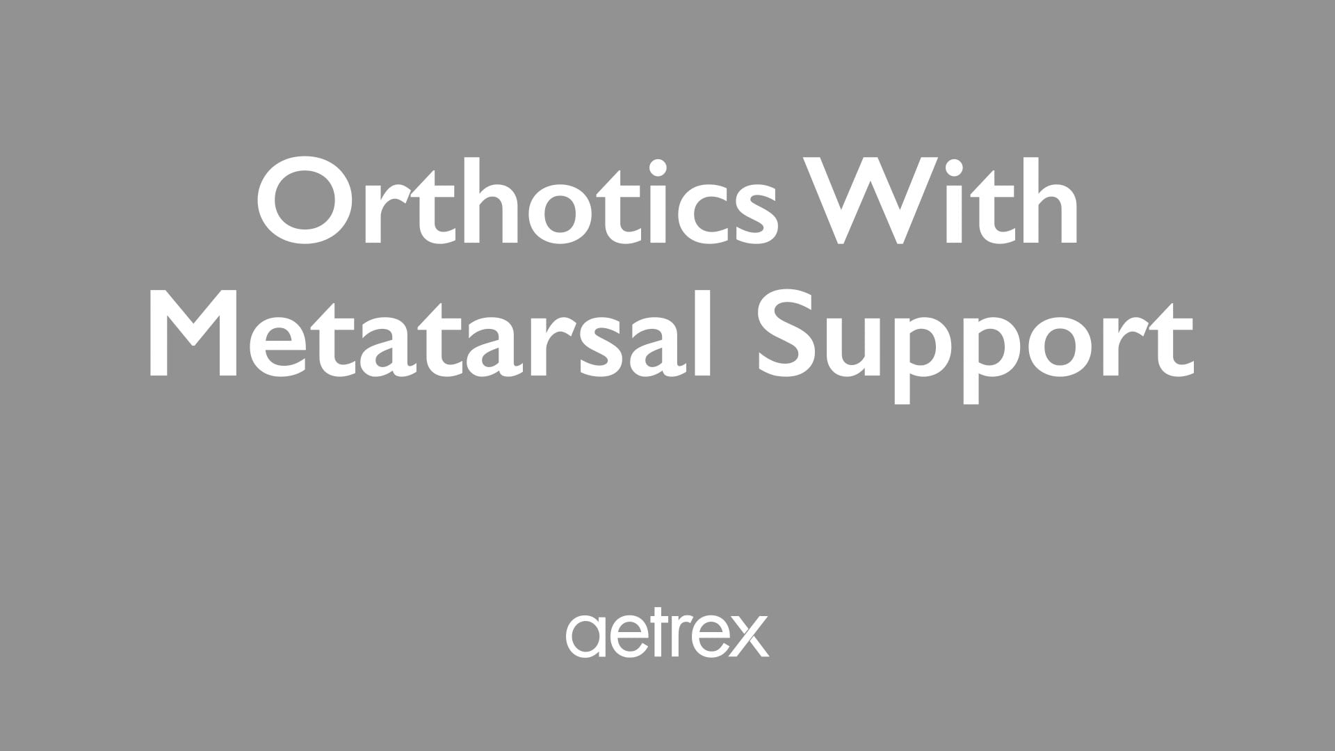 Text 'Orthotics With Metatarsal Support' and 'aetrex' on a gray background