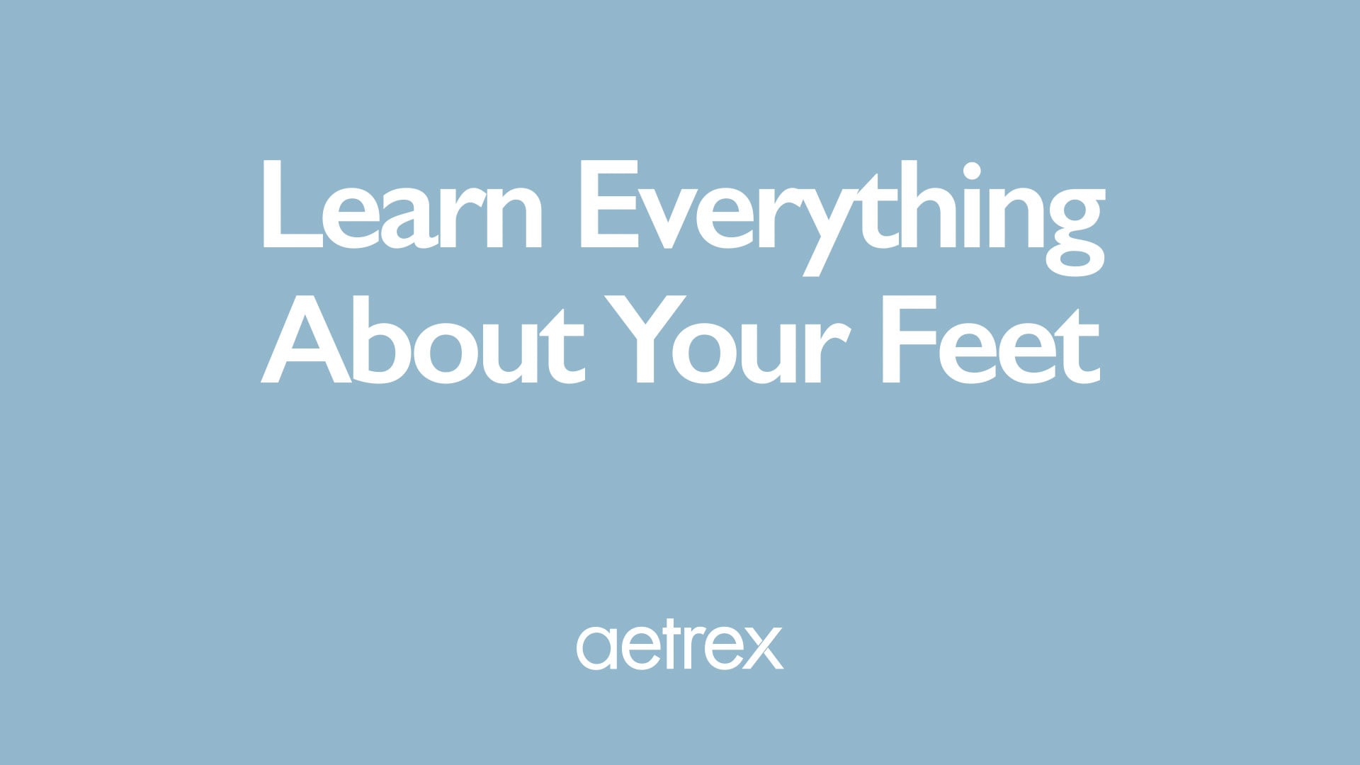 Blue background with white text 'Learn Everything About Your Feet' and 'aetrex' logo.