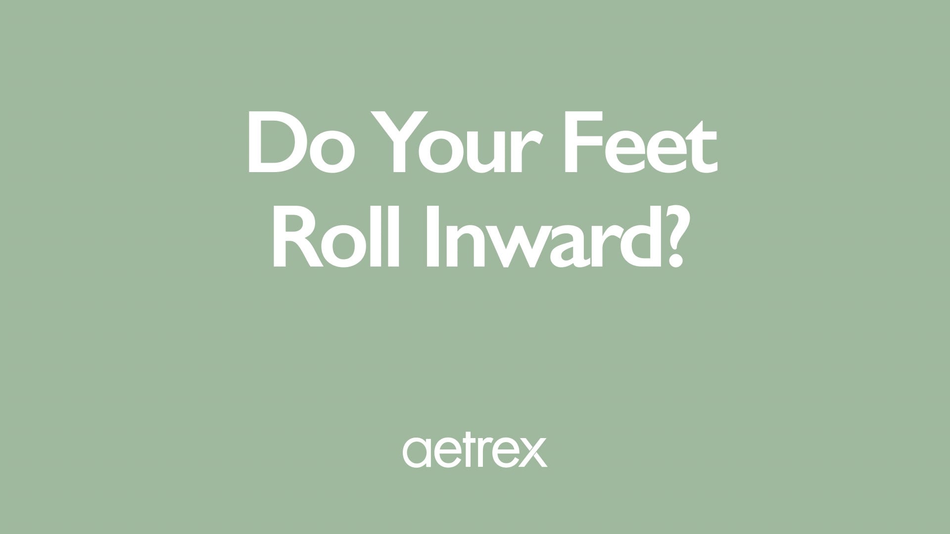 Green background with text 'Do Your Feet Roll Inward?' and 'aetrex' logo.