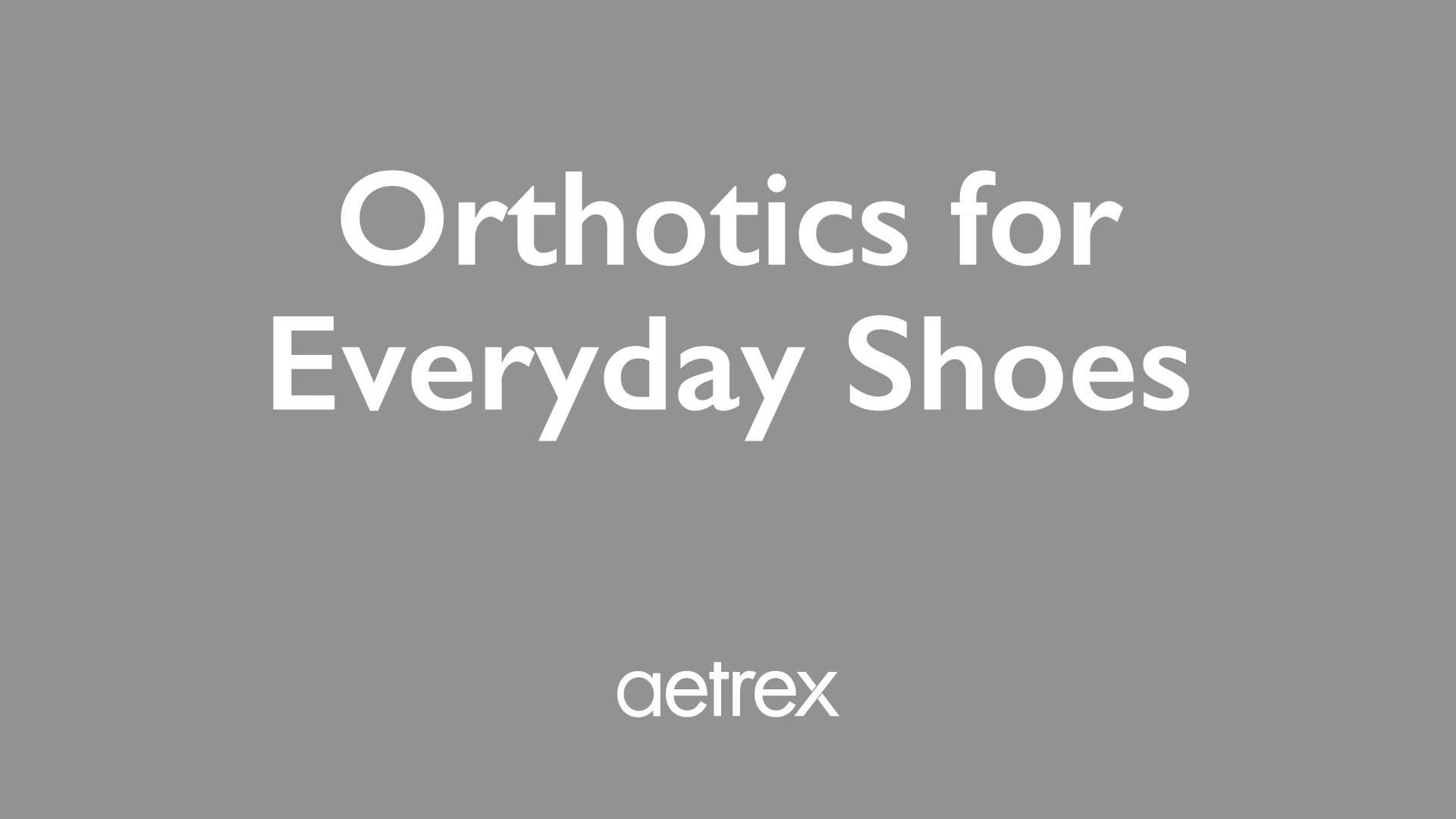 Text 'Orthotics for Everyday Shoes' with 'aetrex' logo on a gray background