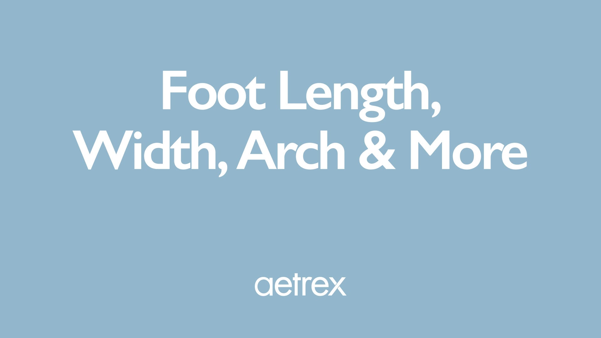 Text 'Foot Length, Width, Arch & More' with 'aetrex' logo on a blue background