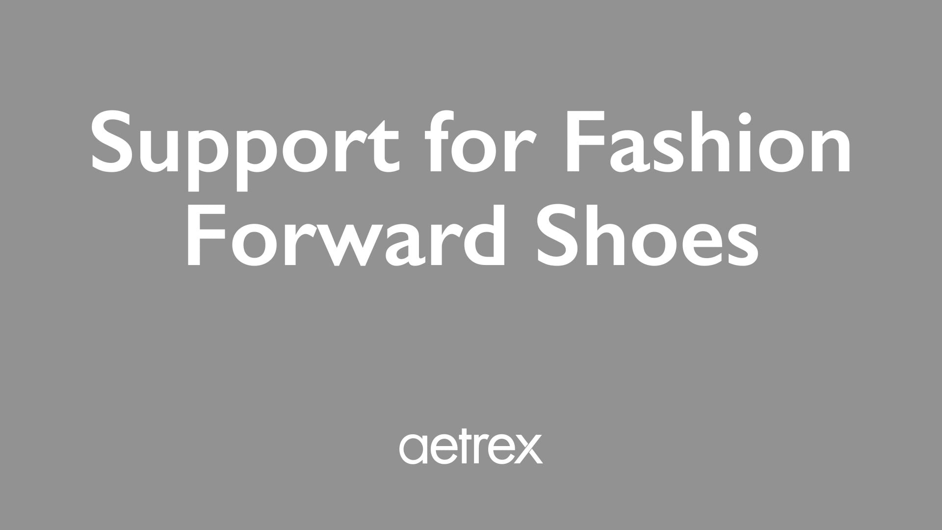 Gray background with 'Support for Fashion Forward Shoes' text and Aetrex logo.