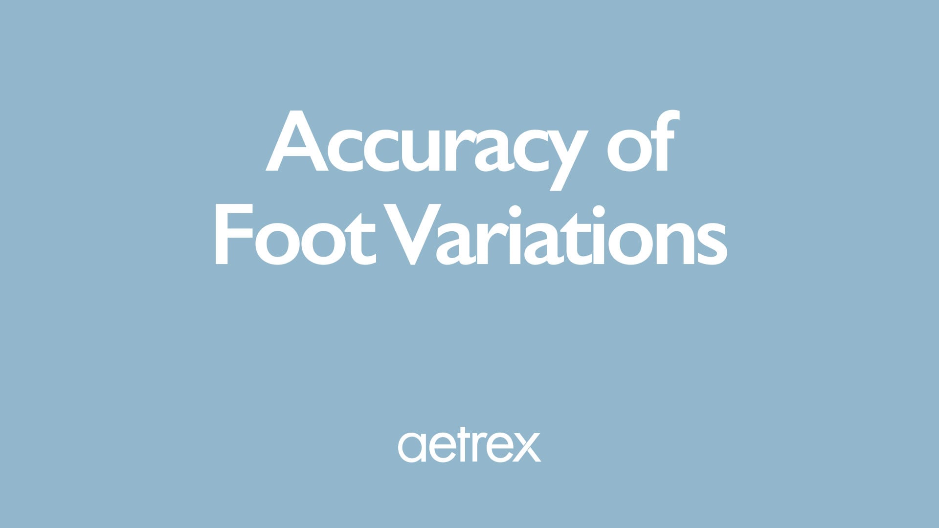 Text 'Accuracy of Foot Variations' with 'aetrex' logo on a blue background