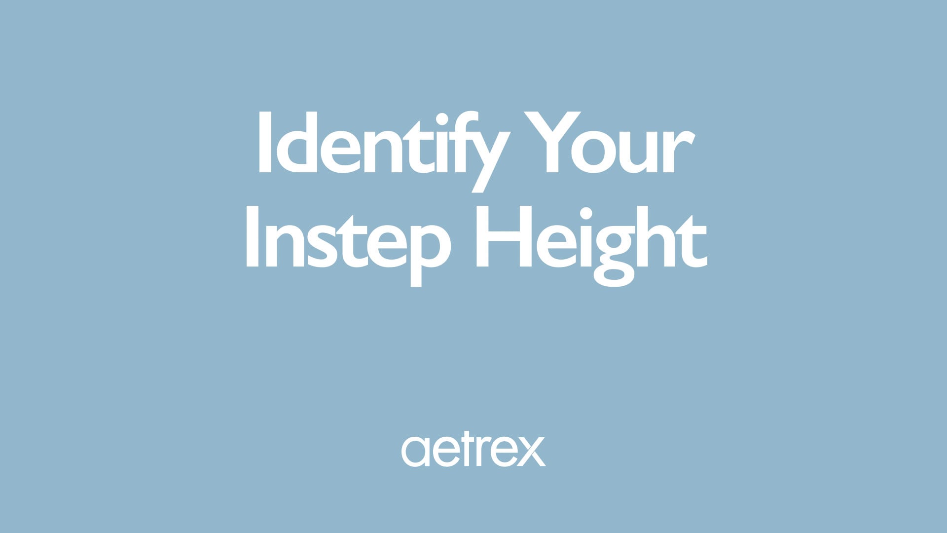 Blue background with white text 'Identify Your Instep Height' and 'aetrex' logo.