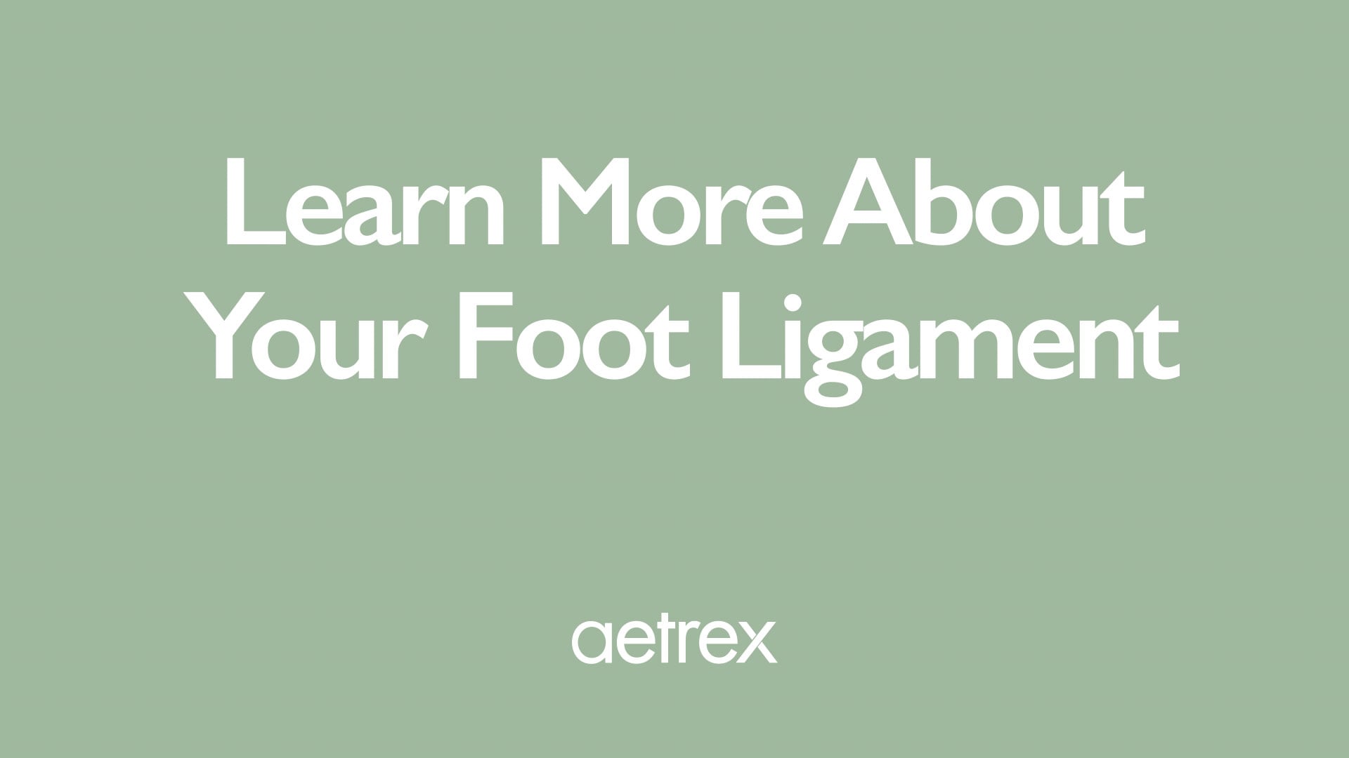 Text 'Learn More About Your Foot Ligament' with 'aetrex' logo on a green background