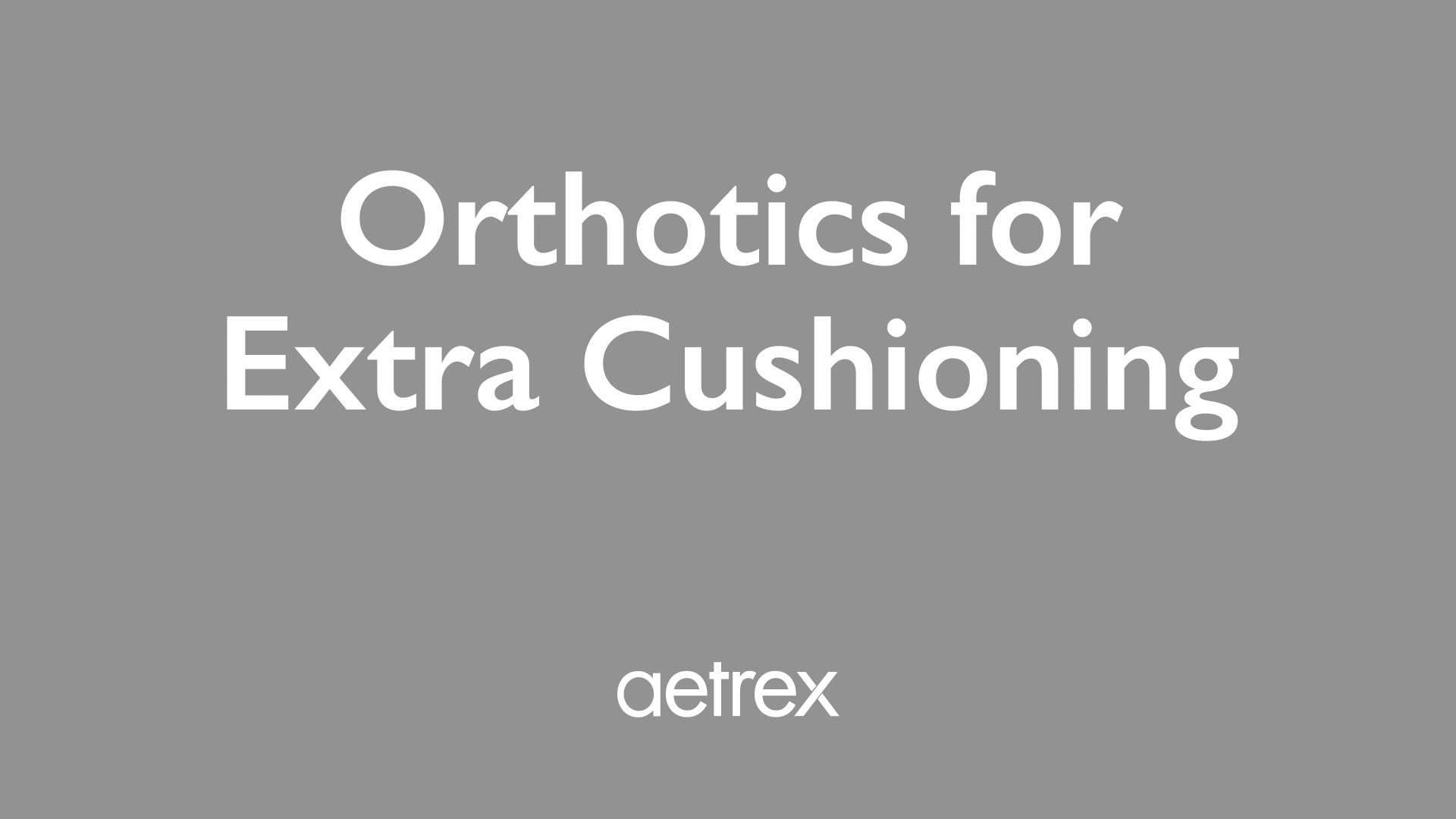 Text 'Orthotics for Extra Cushioning' with 'aetrex' logo on a gray background