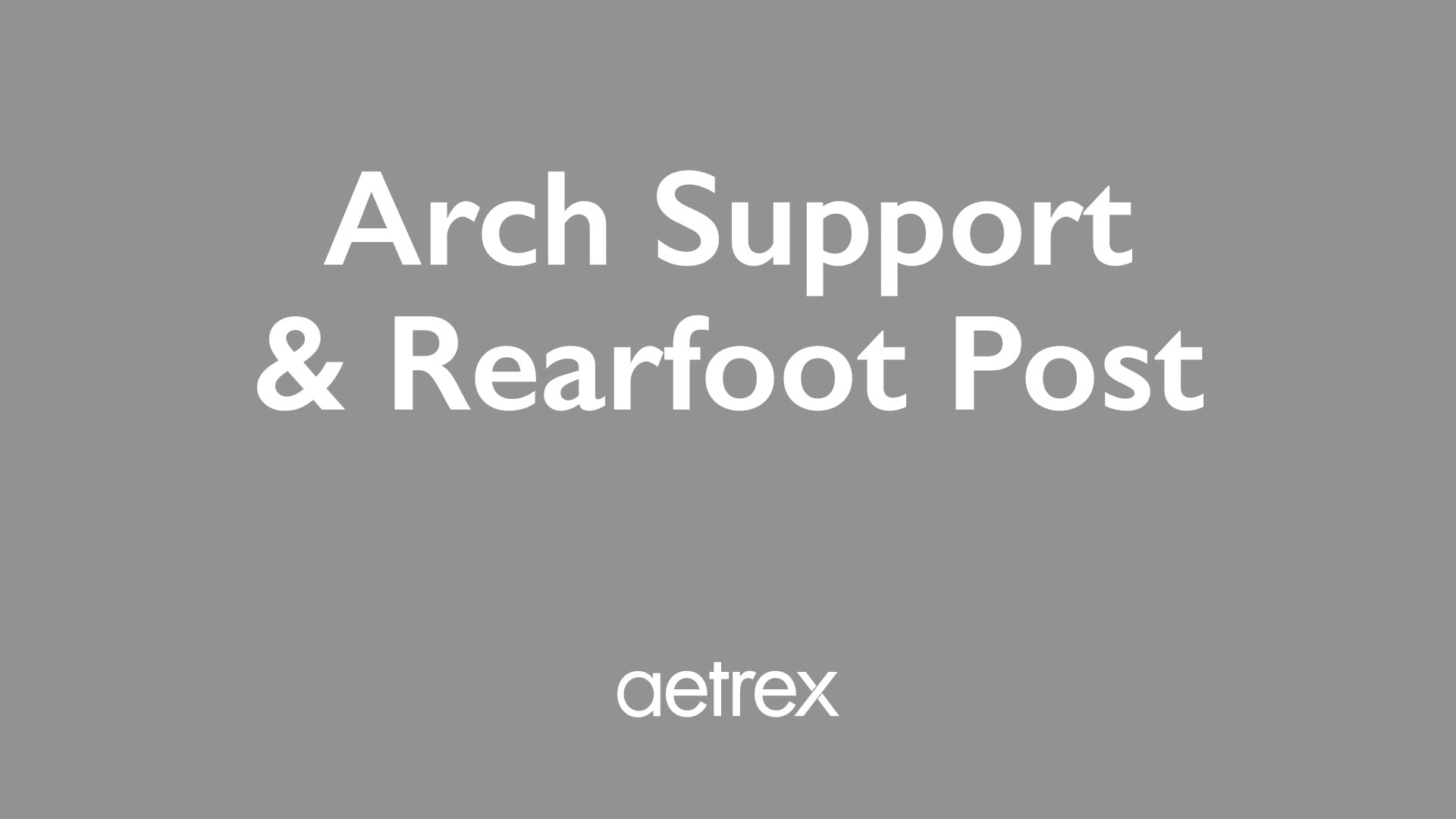 Gray background with white text 'Arch Support & Rearfoot Post' and 'aetrex' logo.