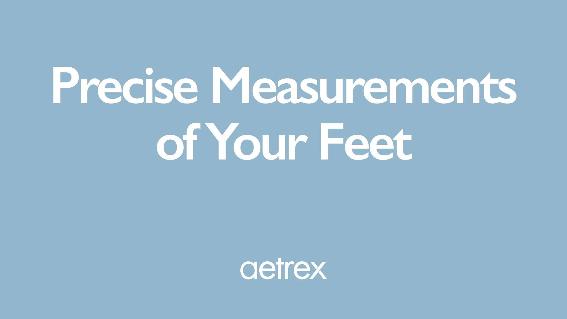 Text 'Precise Measurements of Your Feet' with 'aetrex' logo on a blue background
