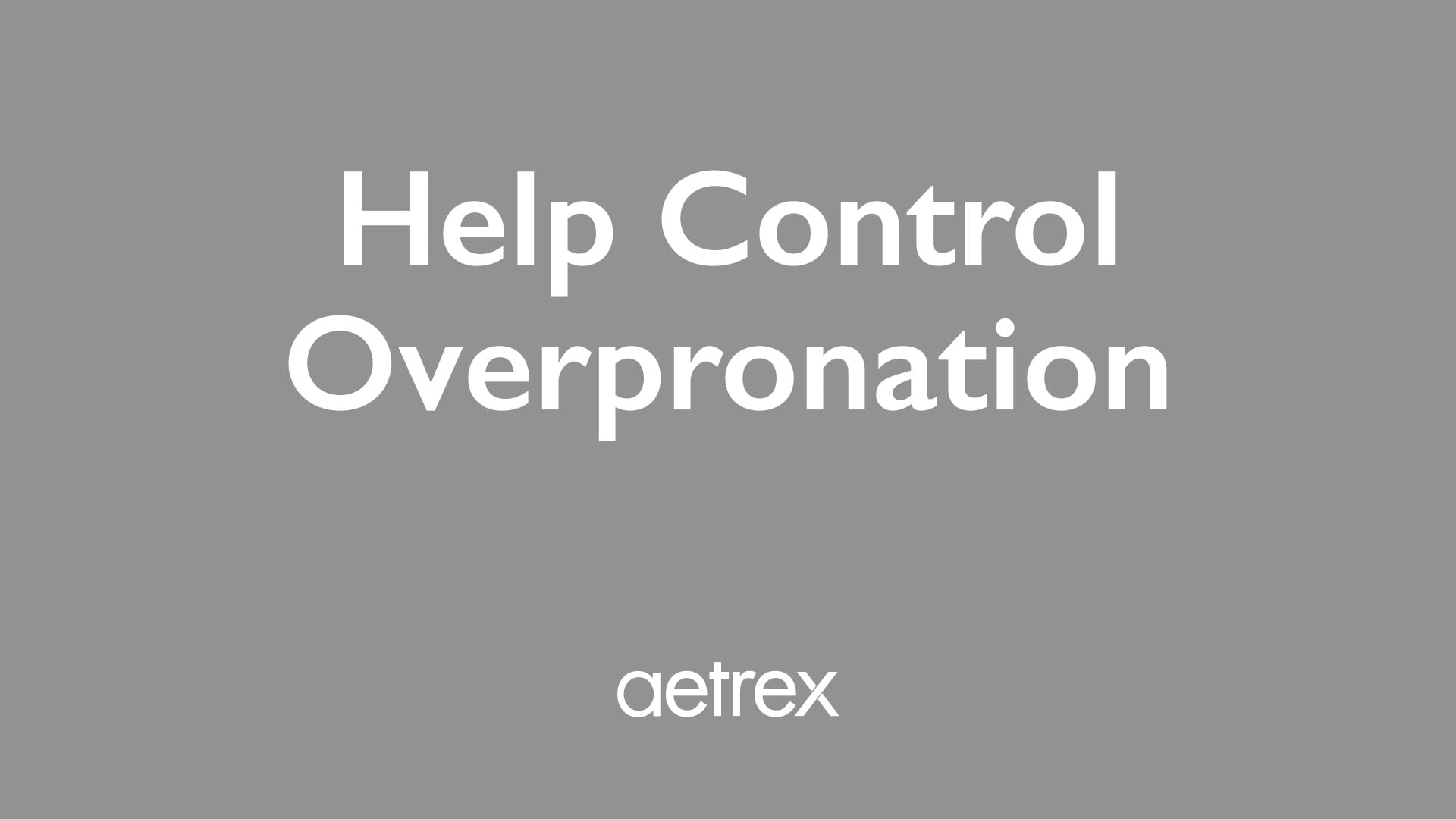 Text 'Help Control Overpronation' with 'aetrex' logo on a gray background